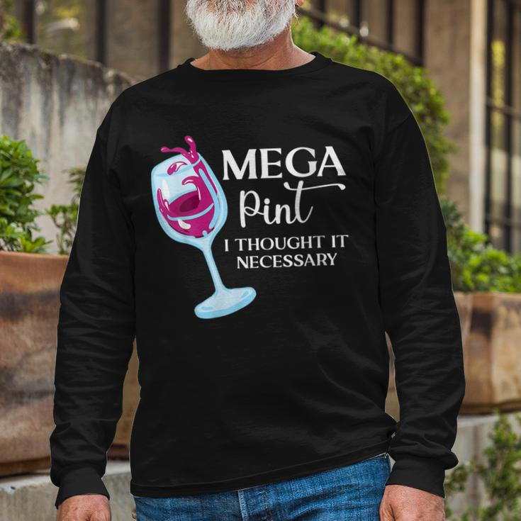 Mega Pint I Thought It Necessary Sarcastic Wine Long Sleeve T-Shirt T-Shirt Gifts for Old Men