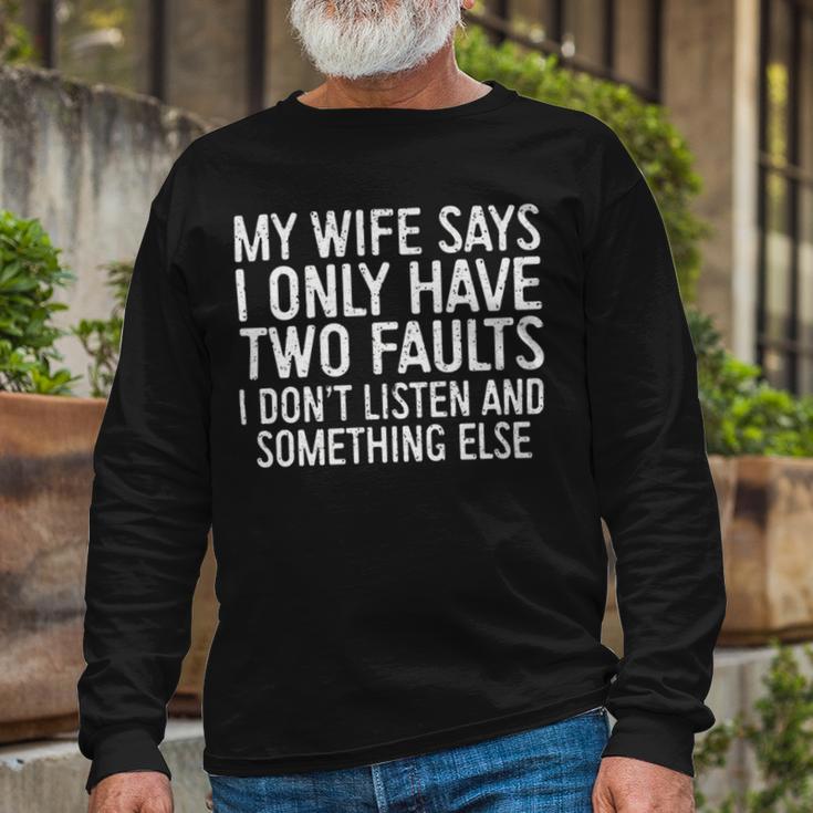 Mens My Wife Says I Only Have Two Faults 370 Trending Shirt Unisex Long Sleeve Gifts for Old Men