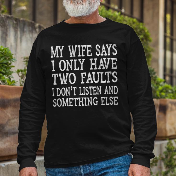 Mens My Wife Says I Only Have Two Faults Funny 611 Trending Shirt Unisex Long Sleeve Gifts for Old Men