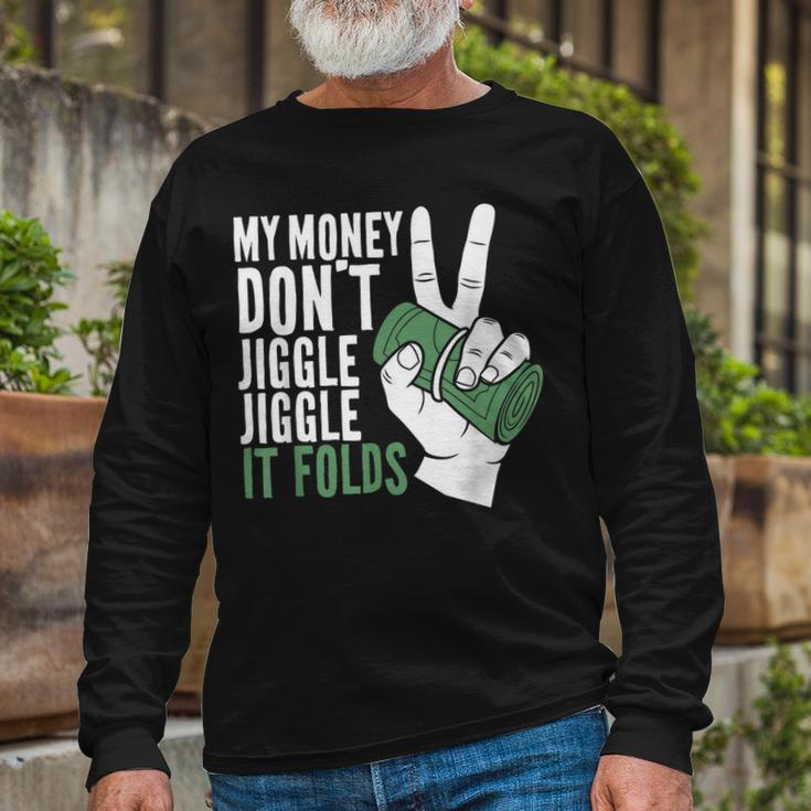 My Money Dont Jiggle Jiggle It Folds Meme Long Sleeve T-Shirt Gifts for Old Men