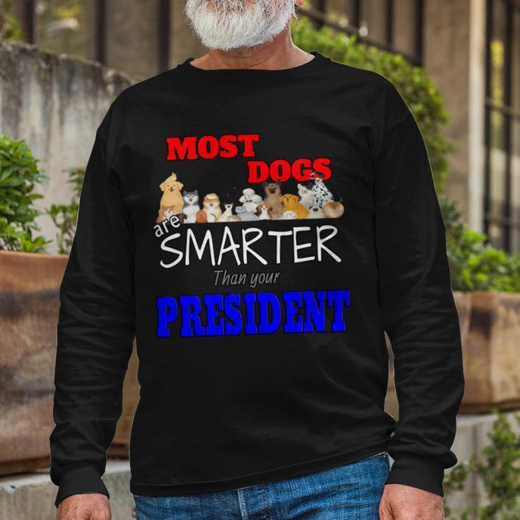 Most Dogs Are Smarter Than Your President Unisex Long Sleeve Gifts for Old Men