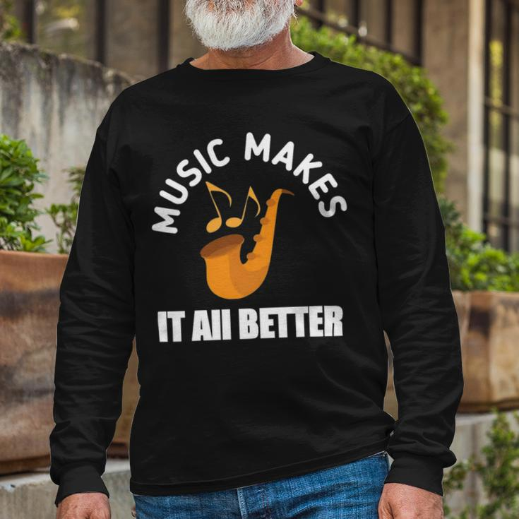 Music Makes It All Better 761 Shirt Unisex Long Sleeve Gifts for Old Men