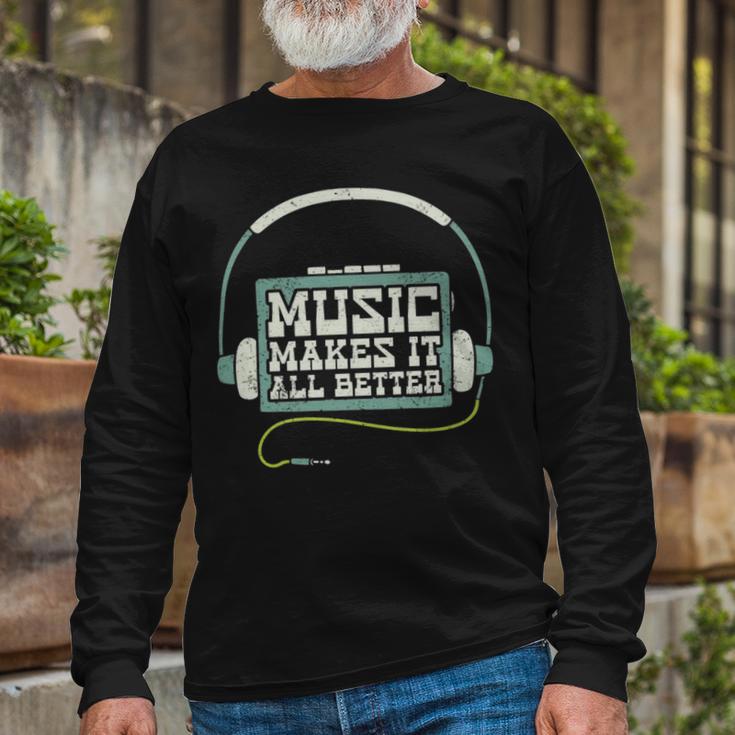 Music Makes It All Better 763 Shirt Unisex Long Sleeve Gifts for Old Men