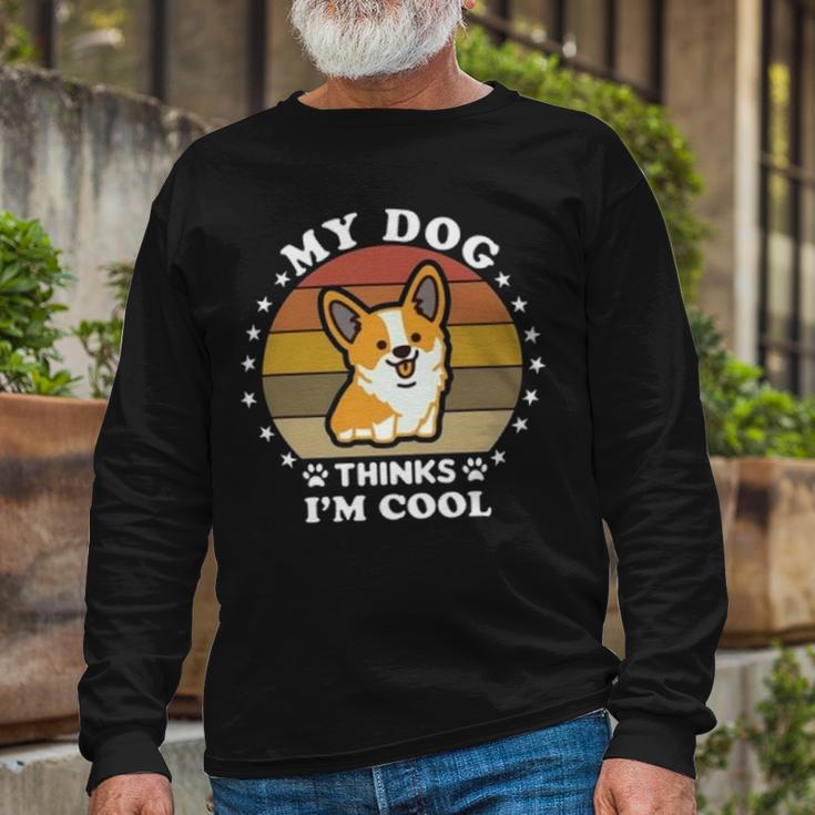 My Dog Thinks Im Cool 845 Trending Shirt Unisex Long Sleeve Gifts for Old Men