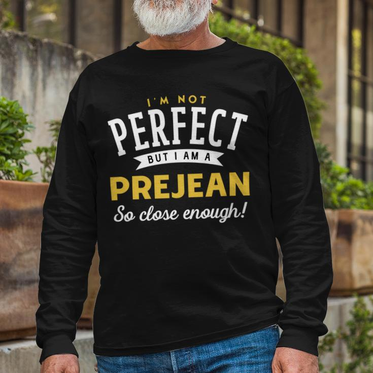 Im Not Perfect But I Am A Prejean So Close Enough Long Sleeve T-Shirt Gifts for Old Men