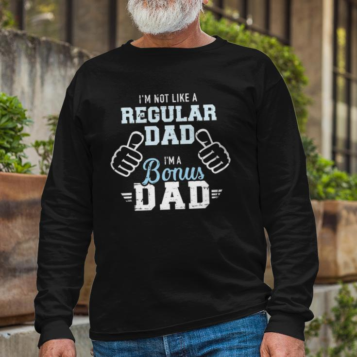 Im Not Like A Regular Dad Im A Bonus Dad Long Sleeve T-Shirt T-Shirt Gifts for Old Men