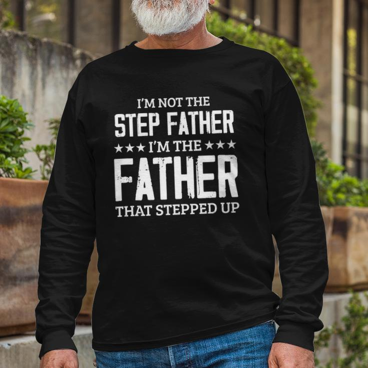 Im Not The Stepfather Im The Father That Stepped Up Long Sleeve T-Shirt T-Shirt Gifts for Old Men