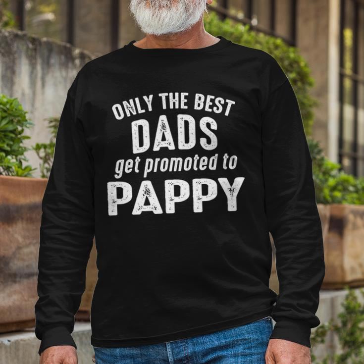 Pappy Grandpa Only The Best Dads Get Promoted To Pappy Long Sleeve T-Shirt Gifts for Old Men