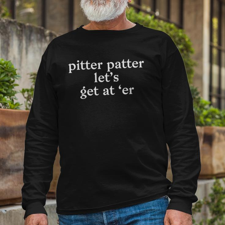 Pitter Patter Lets Get At Er Long Sleeve T-Shirt T-Shirt Gifts for Old Men