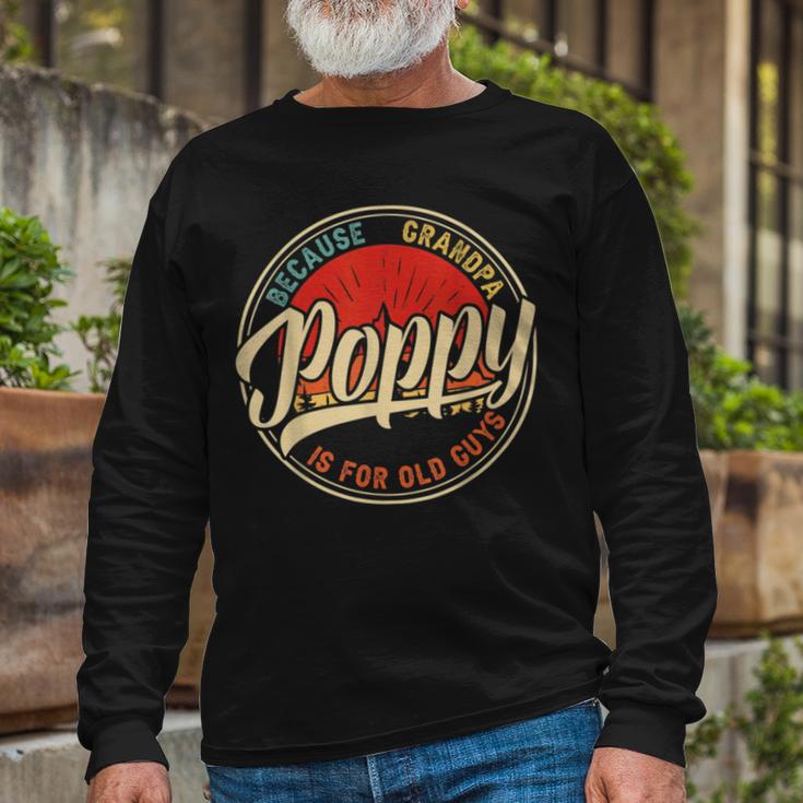 Poppy Because Grandpa Is For Old Guys V2 Unisex Long Sleeve Gifts for Old Men