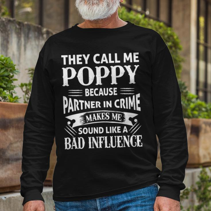 Poppy Grandpa They Call Me Poppy Because Partner In Crime Makes Me Sound Like A Bad Influence Long Sleeve T-Shirt Gifts for Old Men