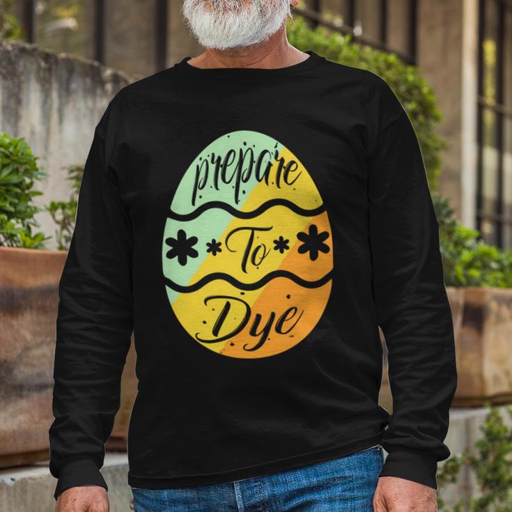 Prepare To Dye Easter Eggs Easter Day Unisex Long Sleeve Gifts for Old Men