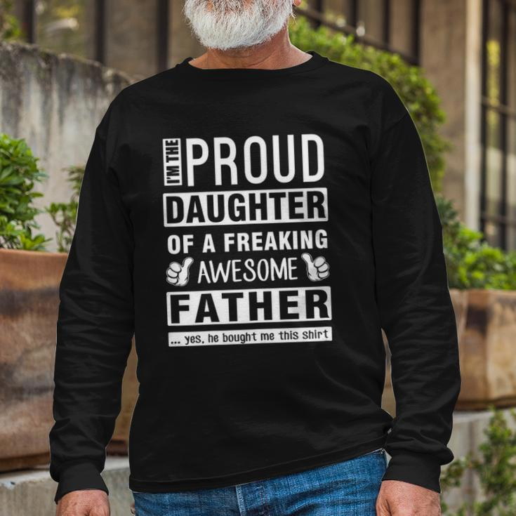 Im The Proud Daughter Of A Freaking Awesome Father Long Sleeve T-Shirt T-Shirt Gifts for Old Men