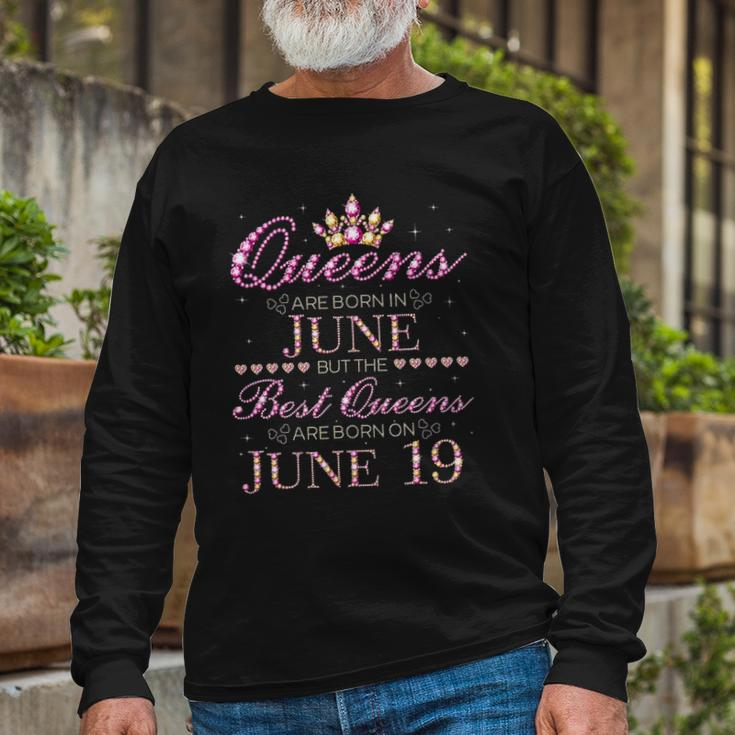 Queens Are Born In June Best Queens Are Born On June 19 Long Sleeve T-Shirt Gifts for Old Men