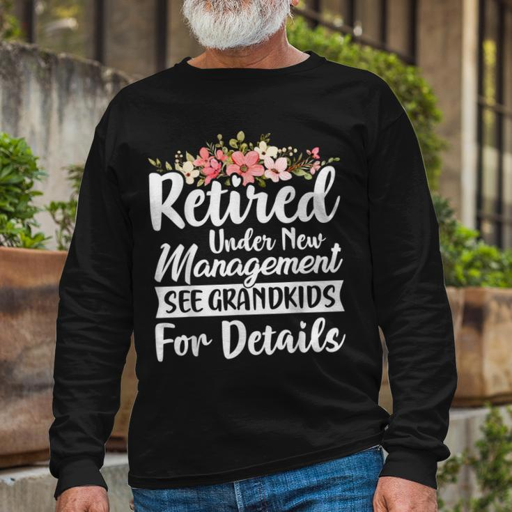 Retired Under New Management See Grandkids Retirement Long Sleeve T-Shirt Gifts for Old Men