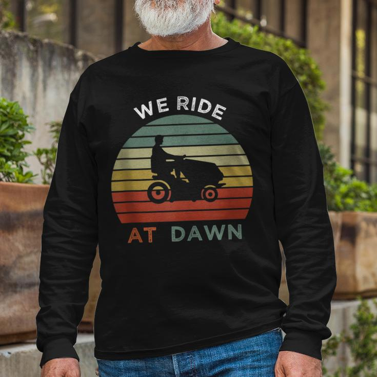 We Ride At Dawn Lawnmower Lawn Mowing Dad Long Sleeve T-Shirt Gifts for Old Men