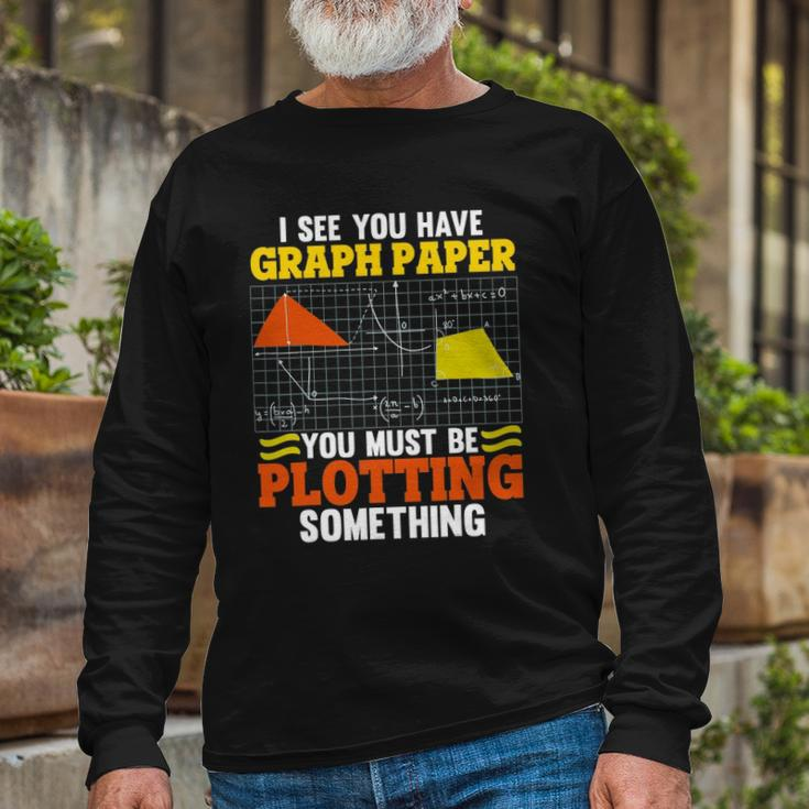 I See You Have Graph Paper Plotting Math Pun Math Geek Long Sleeve T-Shirt T-Shirt Gifts for Old Men