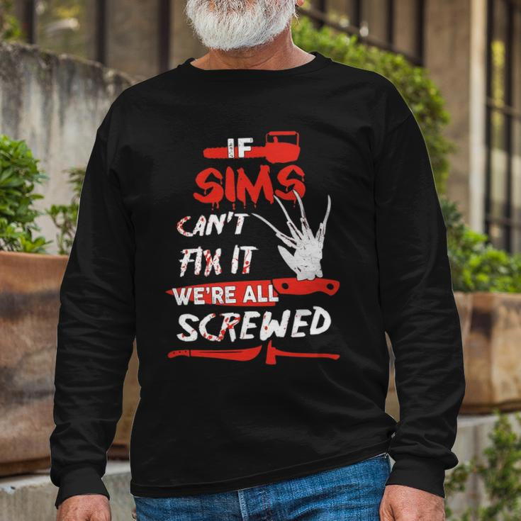 Sims Name Halloween Horror If Sims Cant Fix It Were All Screwed Long Sleeve T-Shirt Gifts for Old Men
