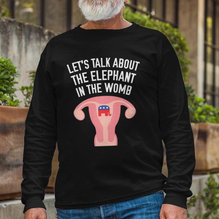 Lets Talk About The Elephant In The Womb Feminist Long Sleeve T-Shirt T-Shirt Gifts for Old Men
