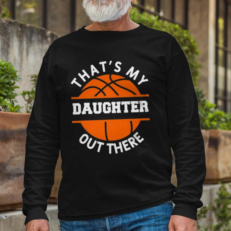 Thats My Daughter Out There Basketball Basketballer Long Sleeve T-Shirt T-Shirt Gifts for Old Men