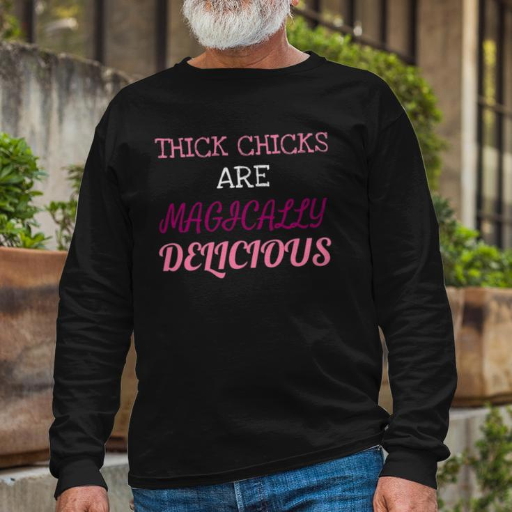 Thick Chicks Are Magically Delicious Long Sleeve T-Shirt T-Shirt Gifts for Old Men