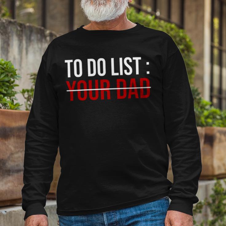 To Do List Your Dad 504 Trending Shirt Unisex Long Sleeve Gifts for Old Men