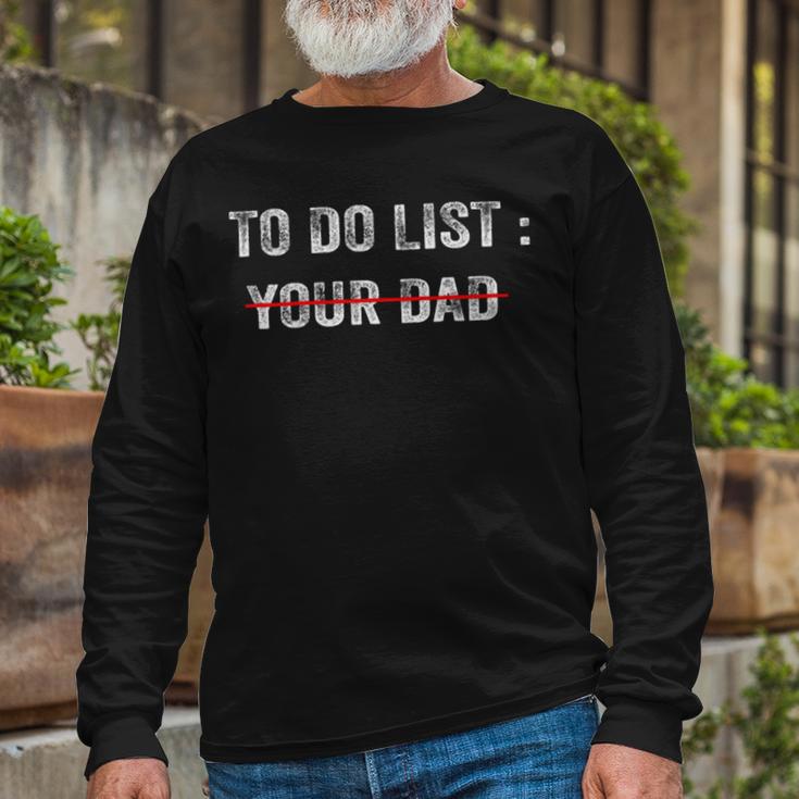 To Do List Your Dad 514 Trending Shirt Unisex Long Sleeve Gifts for Old Men