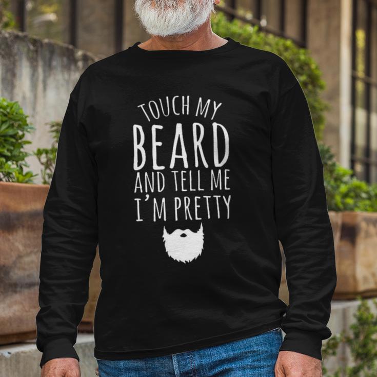 Touch My Beard And Tell Me Im Pretty 288 Shirt Unisex Long Sleeve Gifts for Old Men