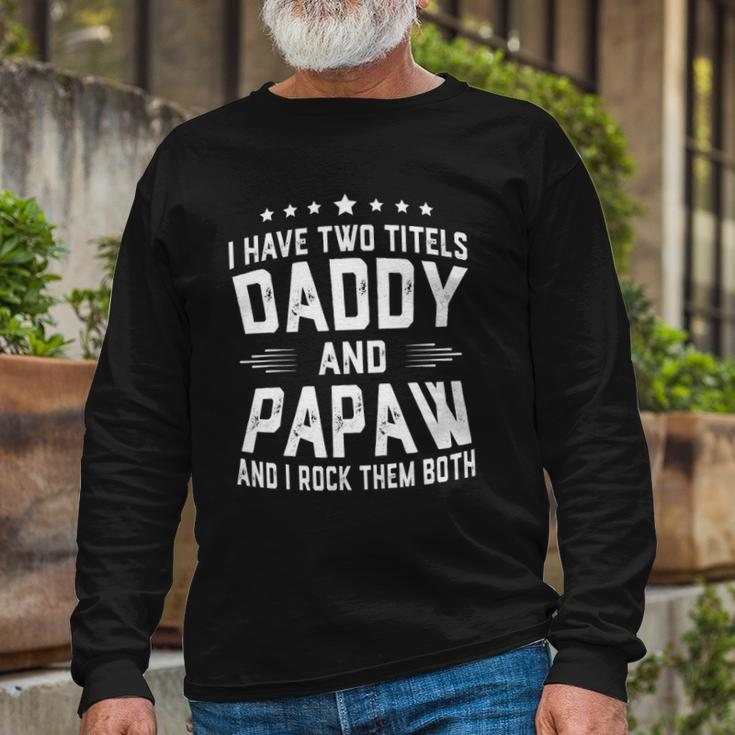 I Have Two Titles Daddy And Papaw I Rock Them Both Long Sleeve T-Shirt T-Shirt Gifts for Old Men