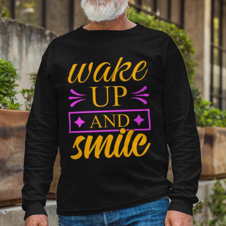 Wake Up And Smile 771 Trending Shirt Unisex Long Sleeve Gifts for Old Men