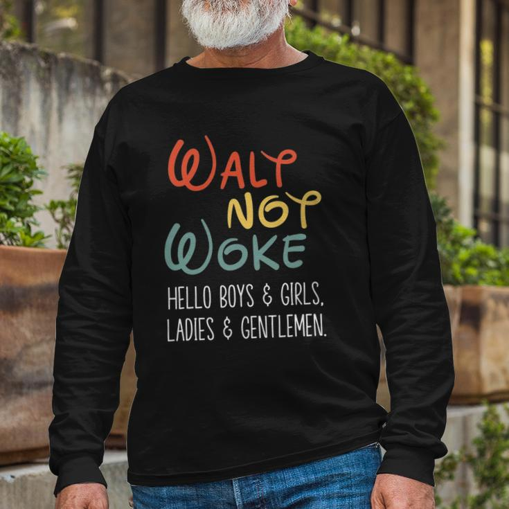 Walt Not Woke Hello Boys & Girls Ladies & Gentlemen Long Sleeve T-Shirt T-Shirt Gifts for Old Men