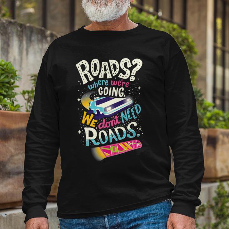 We Dont Need Roads 288 Trending Shirt Unisex Long Sleeve Gifts for Old Men