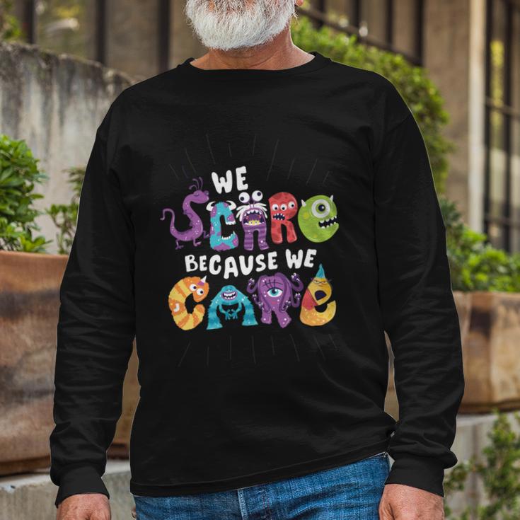 We Scare Because We Care 274 Trending Shirt Unisex Long Sleeve Gifts for Old Men