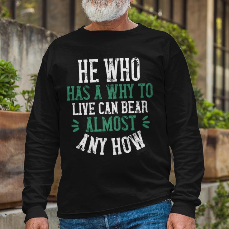He Who Has A Why To Live Can Bear Almost Any How Papa T-Shirt Fathers Day Long Sleeve T-Shirt Gifts for Old Men