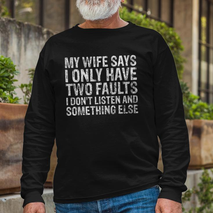 My Wife Says I Only Have Two Faults Christmas Long Sleeve T-Shirt T-Shirt Gifts for Old Men