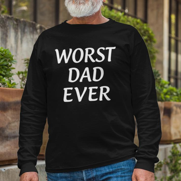 Worst Dad Ever Fathers Day Long Sleeve T-Shirt T-Shirt Gifts for Old Men
