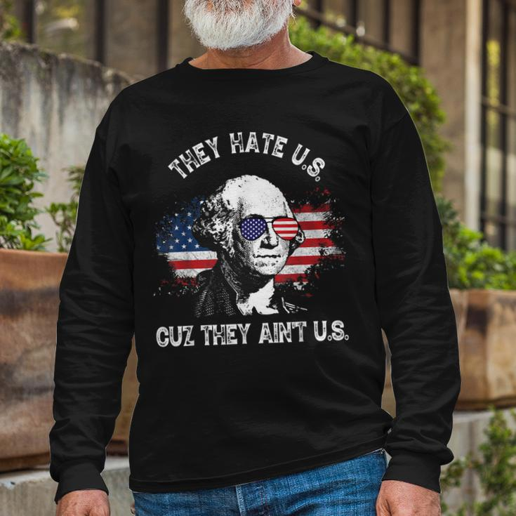 They Hate Us Cuz They Aint Us 4Th Of July Long Sleeve T-Shirt Gifts for Old Men