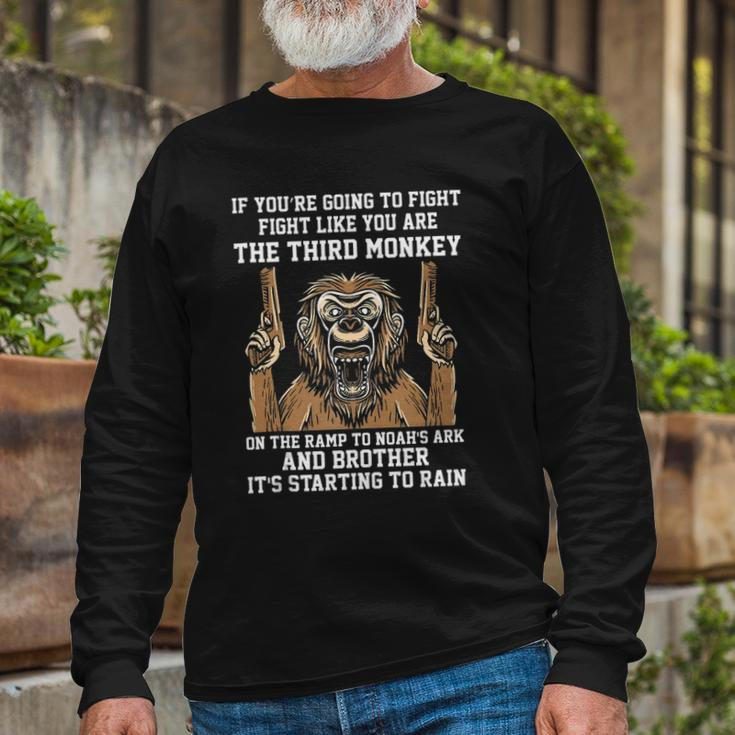 If Youre Going To Fight Fight Like Youre The Third Monkey Long Sleeve T-Shirt T-Shirt Gifts for Old Men