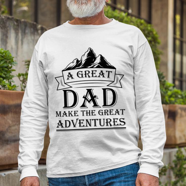 A Great Dad Make The Great Adventures Unisex Long Sleeve Gifts for Old Men