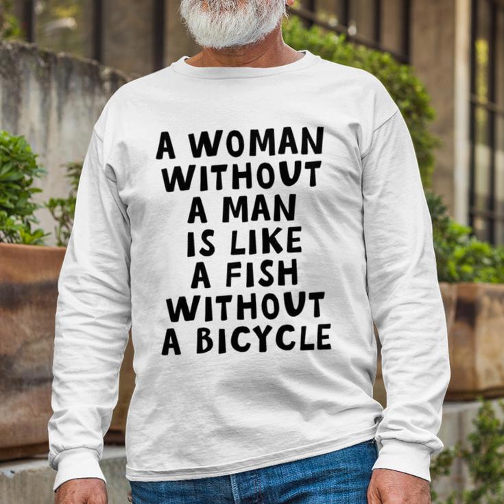 A Woman Without A Man Is Like A Fish Without A Bicycle Unisex Long Sleeve Gifts for Old Men