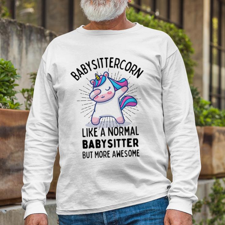 Babysittercorn Funny Unicorn Dabbing Gift Like A Normal Babysitter But More Awesome Unisex Long Sleeve Gifts for Old Men