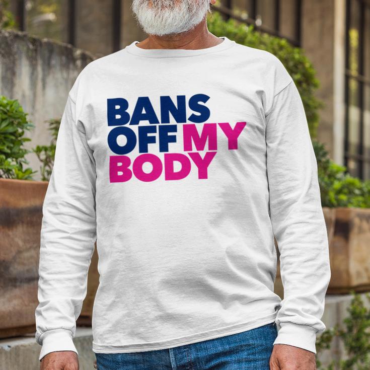 Bans Off My Body Pro Choice Unisex Long Sleeve Gifts for Old Men