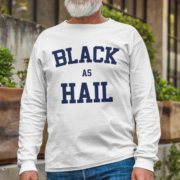 Black As Hail Funny Unisex Long Sleeve Gifts for Old Men