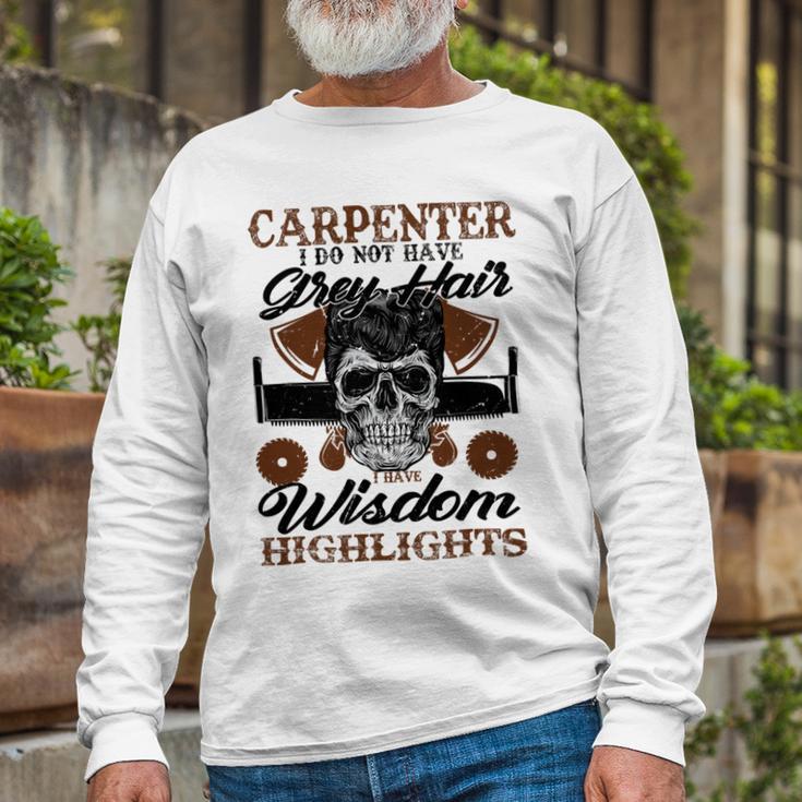 Carpenter I Do Not Have Grey Hair 289 Shirt Unisex Long Sleeve Gifts for Old Men