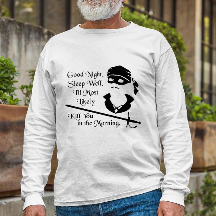 Cary Elwes Good Night Sleep Well Ill Most Likely Kill You In The Morning Long Sleeve T-Shirt T-Shirt Gifts for Old Men