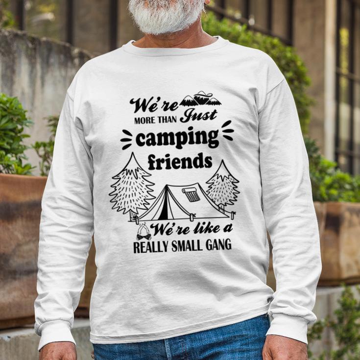 Cute Gift For Camping Lovers Funny Gift For Friends Were More Than Just Camping Friends Were Like A Really Small Gang Cute Quote Unisex Long Sleeve Gifts for Old Men