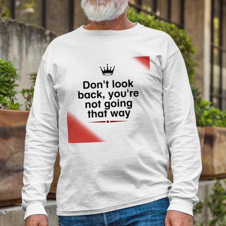 Dont Look Back Youre Not Going That Way Unisex Long Sleeve Gifts for Old Men