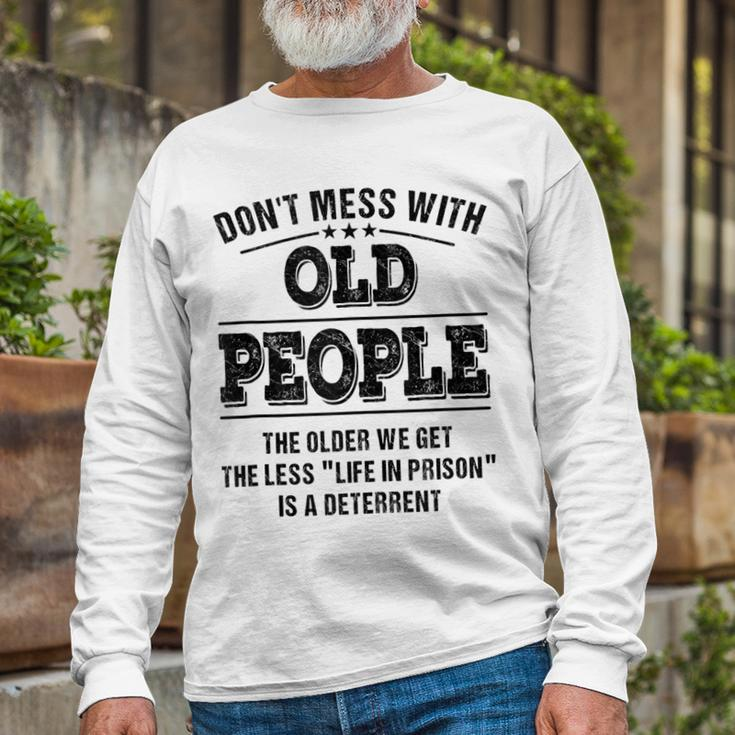 Dont Mess With Old People Life In Prison Long Sleeve T-Shirt Gifts for Old Men