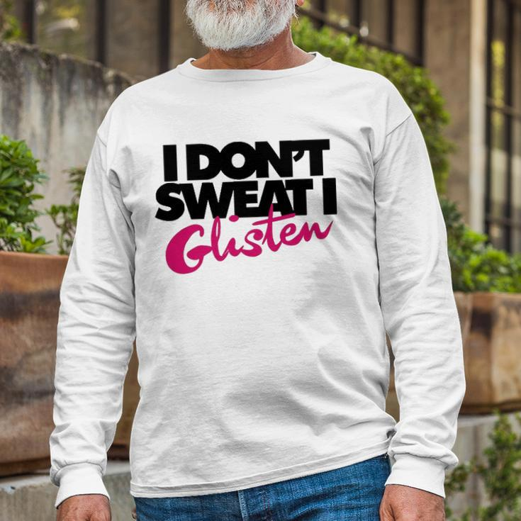 I Dont Sweat I Glisten For Fitness Or The Gym Long Sleeve T-Shirt T-Shirt Gifts for Old Men