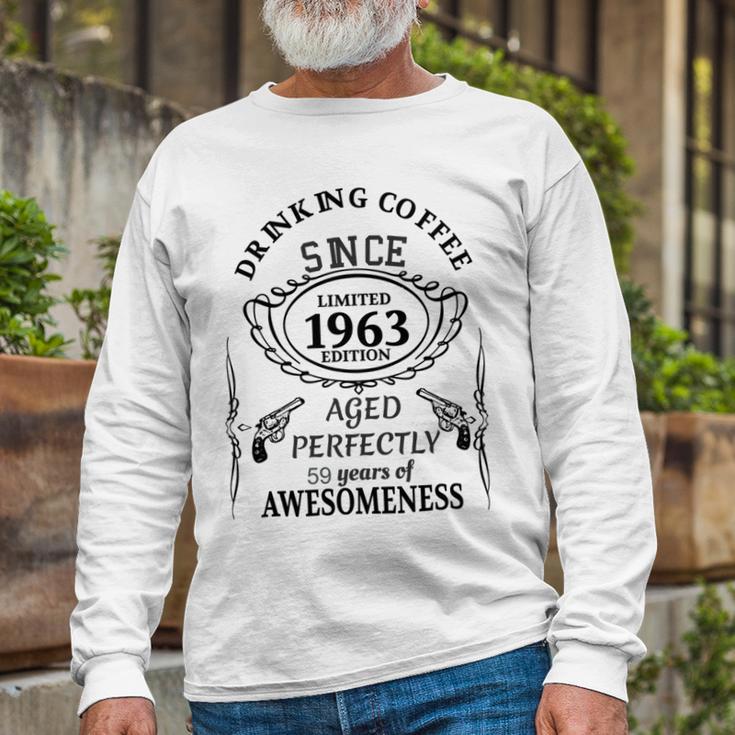 Drinking Coffee Since 1963 Aged Perfectly 59 Years Of Awesomenss Unisex Long Sleeve Gifts for Old Men